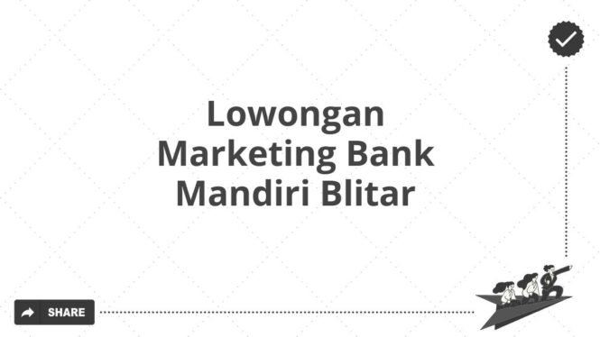 Lowongan Marketing Bank Mandiri Blitar