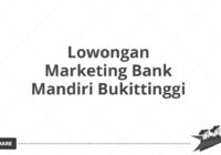 Lowongan Marketing Bank Mandiri Bukittinggi