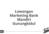 Lowongan Marketing Bank Mandiri Gunungkidul