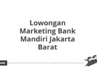 Lowongan Marketing Bank Mandiri Jakarta Barat