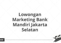 Lowongan Marketing Bank Mandiri Jakarta Selatan