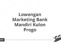 Lowongan Marketing Bank Mandiri Kulon Progo