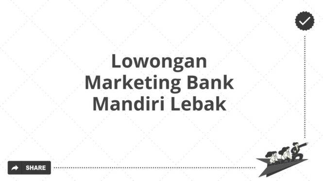 Lowongan Marketing Bank Mandiri Lebak