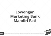 Lowongan Marketing Bank Mandiri Pati