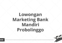 Lowongan Marketing Bank Mandiri Probolinggo