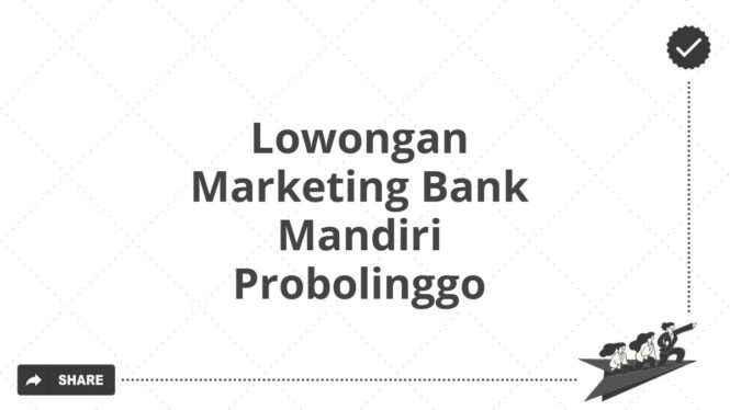 Lowongan Marketing Bank Mandiri Probolinggo