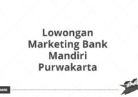 Lowongan Marketing Bank Mandiri Purwakarta