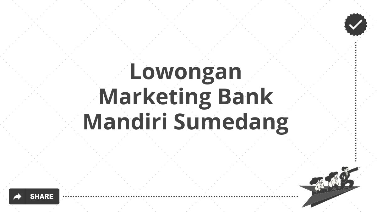 Lowongan Marketing Bank Mandiri Sumedang Tahun Bursa Bangunan