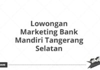 Lowongan Marketing Bank Mandiri Tangerang Selatan