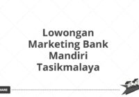 Lowongan Marketing Bank Mandiri Tasikmalaya