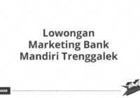 Lowongan Marketing Bank Mandiri Trenggalek