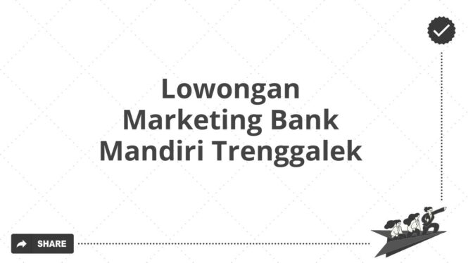 Lowongan Marketing Bank Mandiri Trenggalek