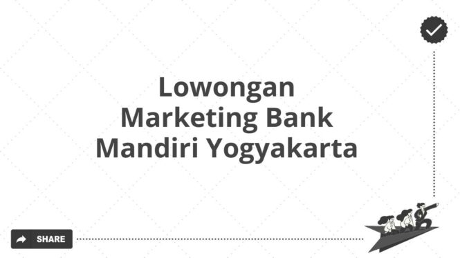 Lowongan Marketing Bank Mandiri Yogyakarta