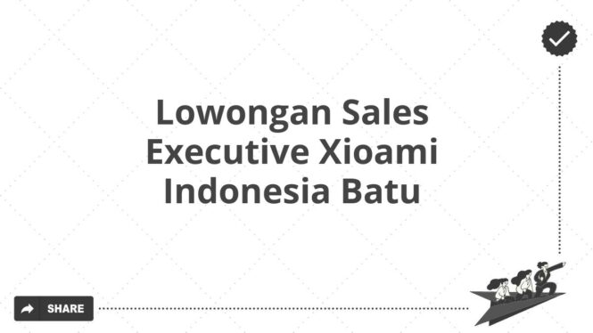 Lowongan Sales Executive Xioami Indonesia Batu