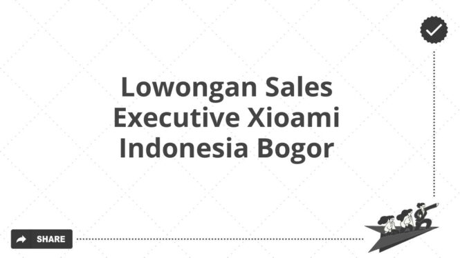 Lowongan Sales Executive Xioami Indonesia Bogor