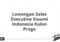 Lowongan Sales Executive Xioami Indonesia Kulon Progo