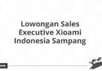 Lowongan Sales Executive Xioami Indonesia Sampang