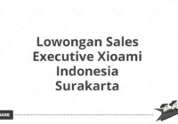 Lowongan Sales Executive Xioami Indonesia Surakarta