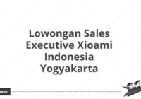 Lowongan Sales Executive Xioami Indonesia Yogyakarta