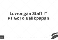 Lowongan Staff IT PT GoTo Balikpapan