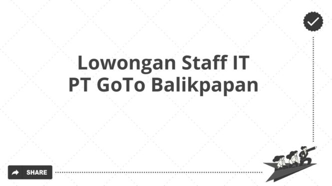 Lowongan Staff IT PT GoTo Balikpapan