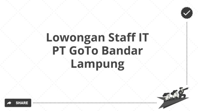 Lowongan Staff IT PT GoTo Bandar Lampung