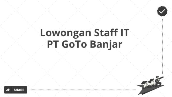 Lowongan Staff IT PT GoTo Banjar