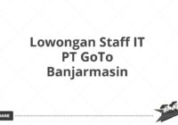 Lowongan Staff IT PT GoTo Banjarmasin