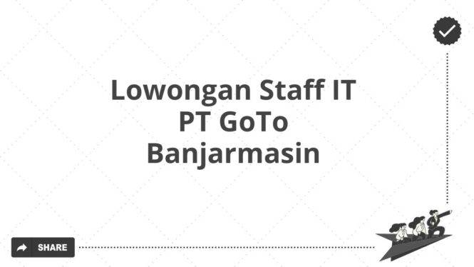 Lowongan Staff IT PT GoTo Banjarmasin