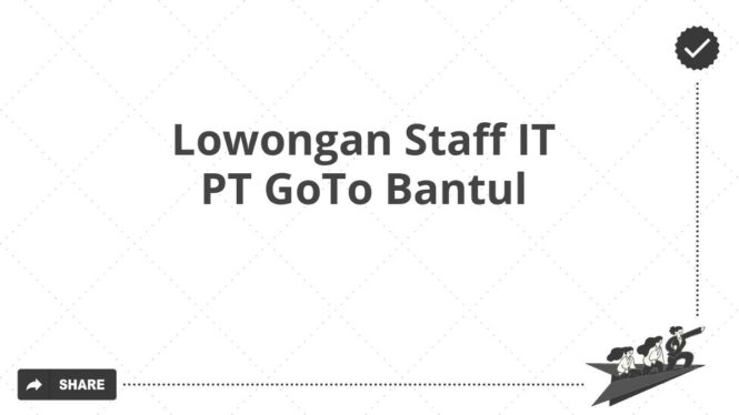 Lowongan Staff IT PT GoTo Bantul