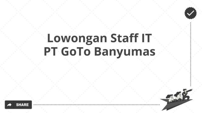 Lowongan Staff IT PT GoTo Banyumas