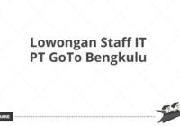 Lowongan Staff IT PT GoTo Bengkulu