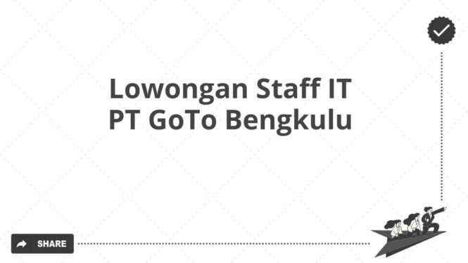 Lowongan Staff IT PT GoTo Bengkulu