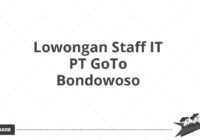 Lowongan Staff IT PT GoTo Bondowoso