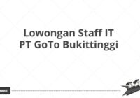 Lowongan Staff IT PT GoTo Bukittinggi