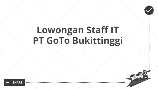 Lowongan Staff IT PT GoTo Bukittinggi