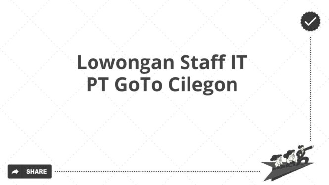 Lowongan Staff IT PT GoTo Cilegon