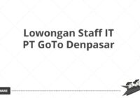 Lowongan Staff IT PT GoTo Denpasar