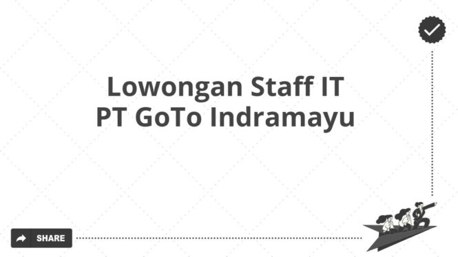 Lowongan Staff IT PT GoTo Indramayu