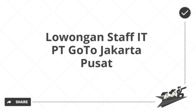 Lowongan Staff IT PT GoTo Jakarta Pusat