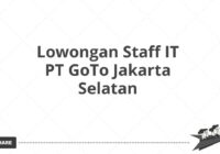 Lowongan Staff IT PT GoTo Jakarta Selatan