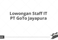 Lowongan Staff IT PT GoTo Jayapura