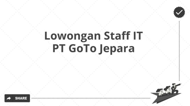 Lowongan Staff IT PT GoTo Jepara