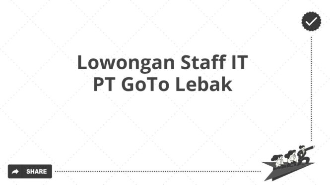 Lowongan Staff IT PT GoTo Lebak