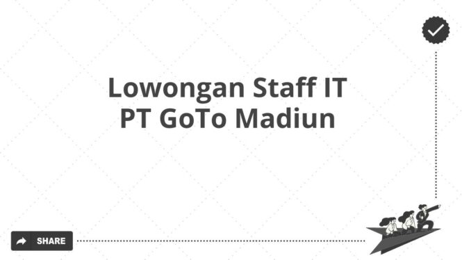 Lowongan Staff IT PT GoTo Madiun