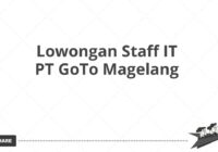 Lowongan Staff IT PT GoTo Magelang