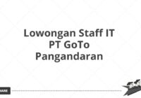 Lowongan Staff IT PT GoTo Pangandaran