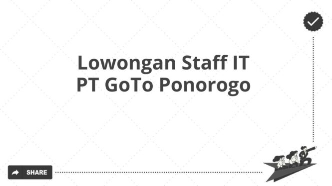 Lowongan Staff IT PT GoTo Ponorogo