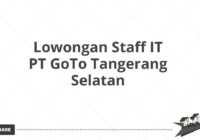 Lowongan Staff IT PT GoTo Tangerang Selatan