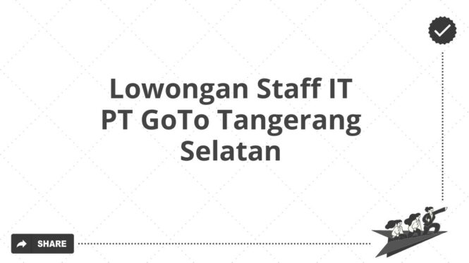 Lowongan Staff IT PT GoTo Tangerang Selatan